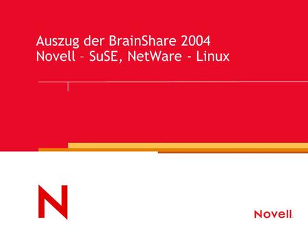 Auszug der BrainShare 2004 Novell – SuSE, NetWare - Linux.