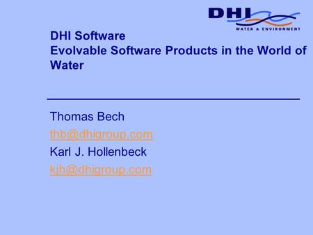 DHI Software Evolvable Software Products in the World of Water Thomas Bech Karl J. Hollenbeck