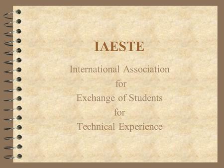IAESTE International Association for Exchange of Students for Technical Experience.