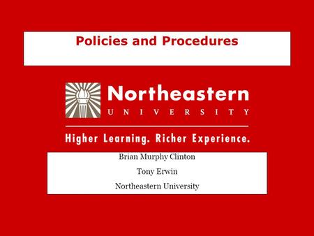 Policies and Procedures Brian Murphy Clinton Tony Erwin Northeastern University.
