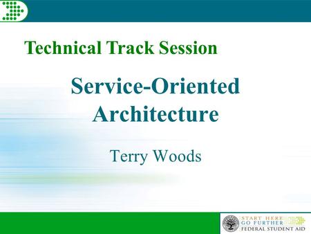 Technical Track Session Service-Oriented Architecture Terry Woods.