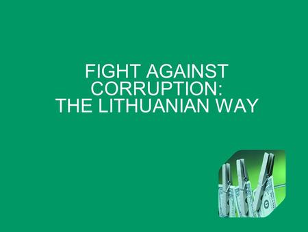 FIGHT AGAINST CORRUPTION: THE LITHUANIAN WAY. CONTENTS Factors Decision Challenges Dilemmas Priorities.