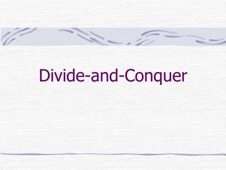 Divide-and-Conquer. 什麼是 divide-and-conquer ？ Divide 就是把問題分割 Conquer 則是把答案結合起來.