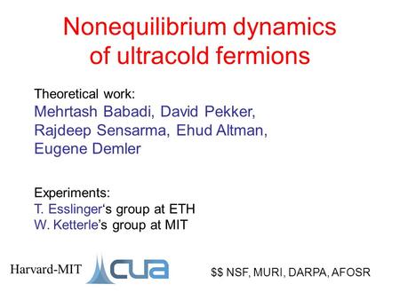 Nonequilibrium dynamics of ultracold fermions Theoretical work: Mehrtash Babadi, David Pekker, Rajdeep Sensarma, Ehud Altman, Eugene Demler $$ NSF, MURI,