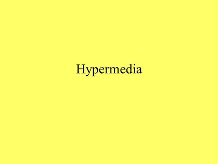 Hypermedia. Multimedia Using more than one form of information.