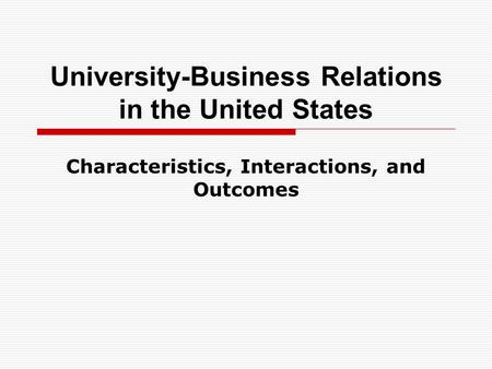 University-Business Relations in the United States Characteristics, Interactions, and Outcomes.