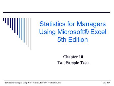 Statistics for Managers Using Microsoft Excel, 5e © 2008 Prentice-Hall, Inc.Chap 10-1 Statistics for Managers Using Microsoft® Excel 5th Edition Chapter.