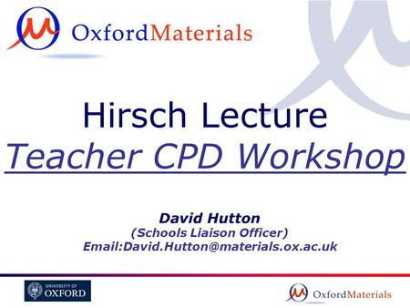 Hirsch Lecture Teacher CPD Workshop David Hutton (Schools Liaison Officer)