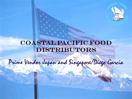 Coastal Pacific Food Distributors Prime Vendor Japan and Singapore/Diego Garcia.