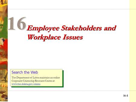 16-11 Employee Stakeholders and Workplace Issues Search the Web The Department of Labor maintains an online Corporate Citizenship Resource Center at: