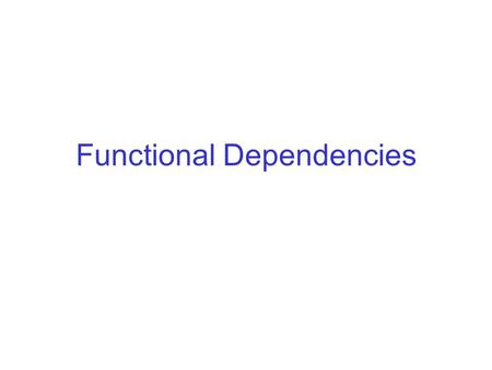 Functional Dependencies. Babies At a birth, there is one baby (twins would be represented by two births), one mother, any number of nurses, and a doctor.