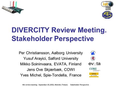 DIVERCITY Review Meeting. Stakeholder Perspective Per Christiansson, Aalborg University Yusuf Arayici, Salford University Mikko Soininvaara, EVATA, Finland.
