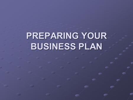 PREPARING YOUR BUSINESS PLAN