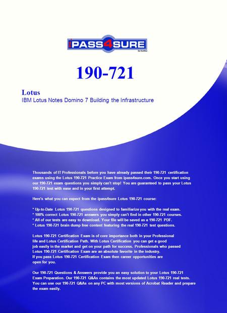190-721 Lotus IBM Lotus Notes Domino 7 Building the Infrastructure Thousands of IT Professionals before you have already passed their 190-721 certification.