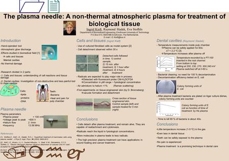 1212 /mhj Introduction The plasma needle: A non-thermal atmospheric plasma for treatment of biological tissue Ingrid Kieft, Raymond Sladek, Eva Stoffels.