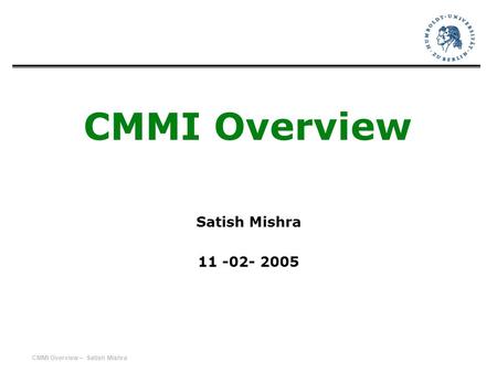 CMMI Overview Satish Mishra 11 -02- 2005.