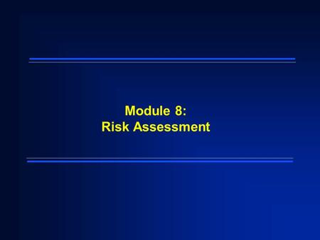 Module 8: Risk Assessment. 2 Module Objectives  Define the purpose of Superfund risk assessment  Define the four components of the human health risk.