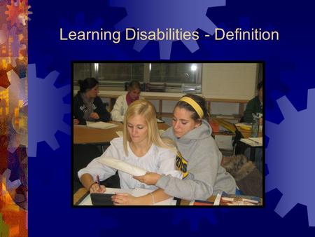 Learning Disabilities - Definition. Learning Disabilities  SLD means a disorder in one or more of the basic psychological processes involved in understanding.