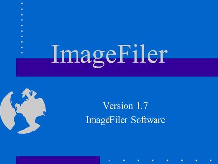 ImageFiler Version 1.7 ImageFiler Software. Main Features Digital documents archiving Filmed documents retrieval Mixed documents management Networked.