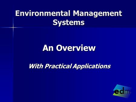 Environmental Management Systems An Overview With Practical Applications.