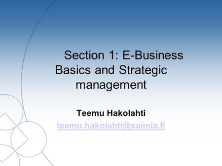 Section 1: E-Business Basics and Strategic management Teemu Hakolahti