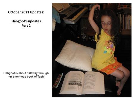 October 2011 Updates: Hahgoot’s updates Part 2 Hahgoot is about half way through her enormous book of Tashi.