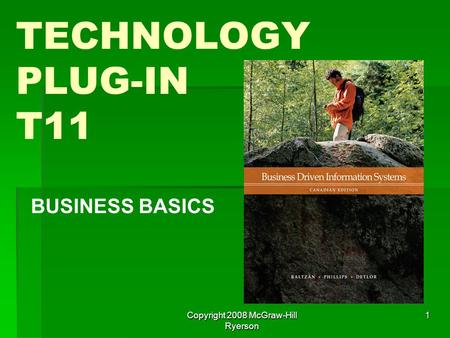 Copyright 2008 McGraw-Hill Ryerson 1 TECHNOLOGY PLUG-IN T11 BUSINESS BASICS.