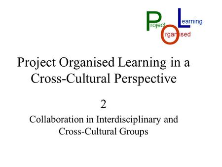L P O Project Organised Learning in a Cross-Cultural Perspective 2