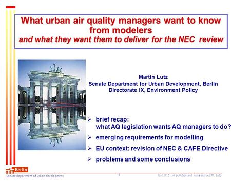Senate department of urban development Unit IX D: air pollution and noise control, M. Lutz 1 What urban air quality managers want to know from modelers.