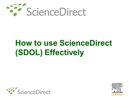 How to use ScienceDirect (SDOL) Effectively. Publishes over a quarter of the world's full text scientific, technical and medical (STM) articles – Journals.