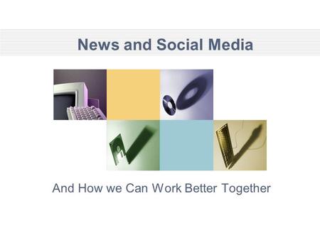 News and Social Media And How we Can Work Better Together.