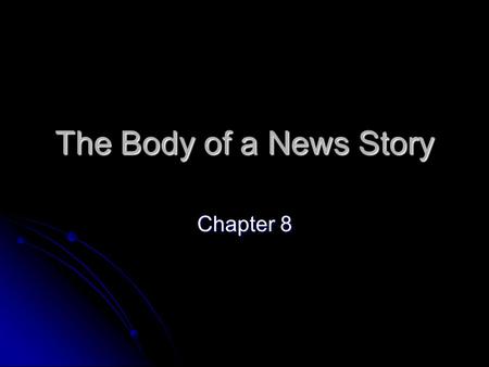 The Body of a News Story Chapter 8. Storytelling Styles Inverted pyramid—summary lead then information in descending order of importance Inverted pyramid—summary.