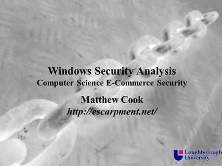Slide 1 1 Windows Security Analysis Computer Science E-Commerce Security Matthew Cook