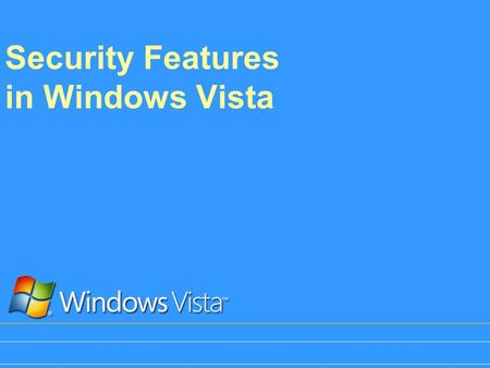 Security Features in Windows Vista. What Will We Cover? Security fundamentals Protecting your company’s resources Anti-malware features.