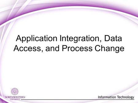 Application Integration, Data Access, and Process Change.