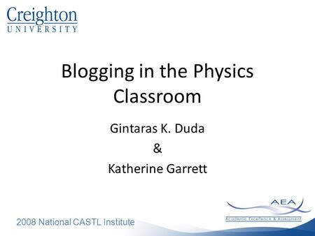 2008 National CASTL Institute Blogging in the Physics Classroom Gintaras K. Duda & Katherine Garrett.