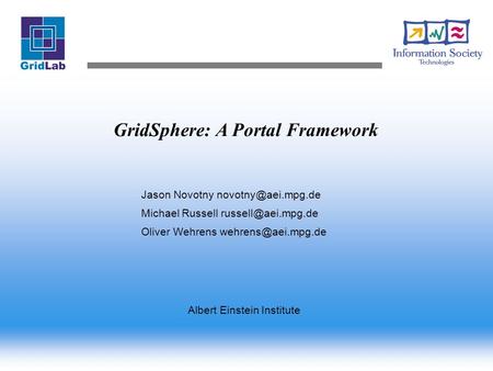 GridSphere: A Portal Framework Jason Novotny Michael Russell Oliver Wehrens Albert Einstein Institute.