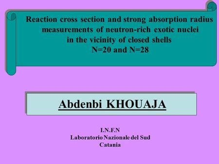 Abdenbi KHOUAJA Reaction cross section and strong absorption radius measurements of neutron-rich exotic nuclei in the vicinity of closed shells N=20 and.