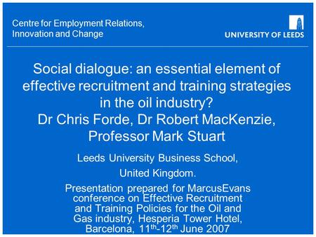 Centre for Employment Relations, Innovation and Change Social dialogue: an essential element of effective recruitment and training strategies in the oil.
