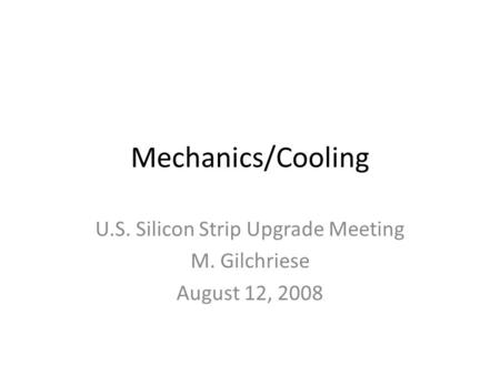 Mechanics/Cooling U.S. Silicon Strip Upgrade Meeting M. Gilchriese August 12, 2008.