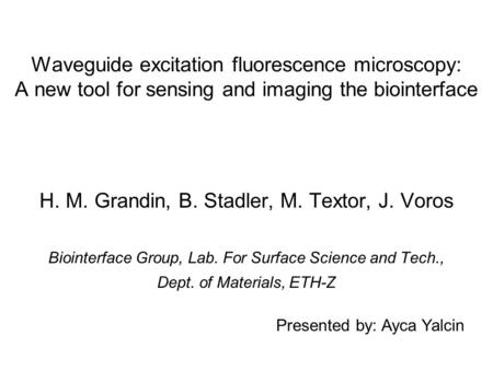 Waveguide excitation fluorescence microscopy: A new tool for sensing and imaging the biointerface H. M. Grandin, B. Stadler, M. Textor, J. Voros Biointerface.