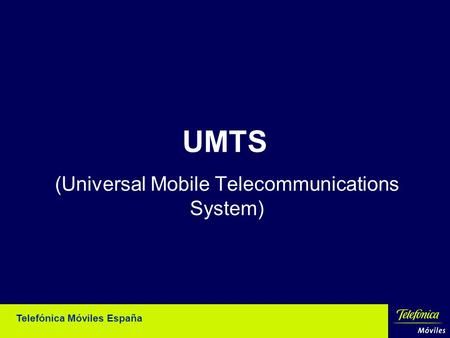 Telefónica Móviles España UMTS (Universal Mobile Telecommunications System)