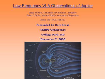 Low-Frequency VLA Observations of Jupiter Imke de Pater, University of California – Berkeley Brian J. Butler, National Radio Astronomy Observatory Icarus.