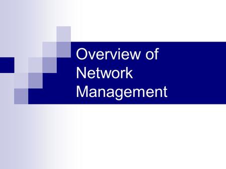 Overview of Network Management. Outline Describe responsibilities of a network manager Define network management vocabulary Discuss network management.
