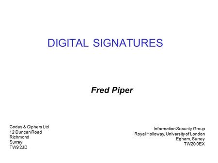 DIGITAL SIGNATURES Fred Piper Codes & Ciphers Ltd 12 Duncan Road