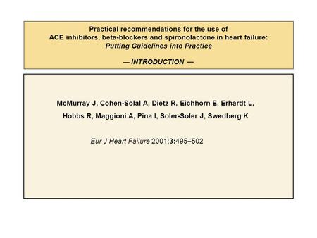 Practical recommendations for the use of ACE inhibitors, beta-blockers and spironolactone in heart failure: Putting Guidelines into Practice — INTRODUCTION.