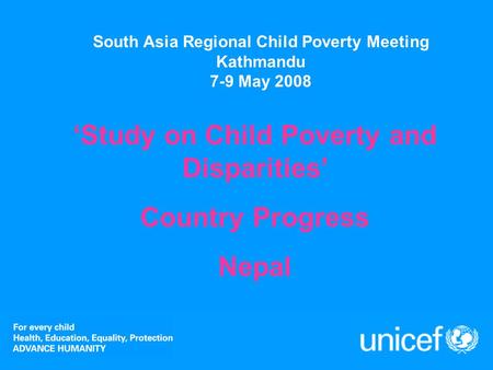 South Asia Regional Child Poverty Meeting Kathmandu 7-9 May 2008 ‘Study on Child Poverty and Disparities’ Country Progress Nepal.