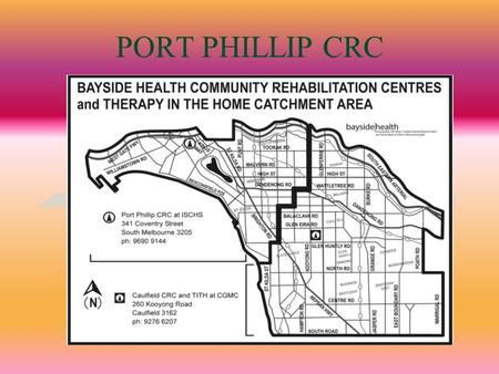 PORT PHILLIP CRC. Who Are We? The Port Phillip Community Rehabilitation Centre is an interdisciplinary team comprising of: 2.0 Physiotherapy0.9 Community.