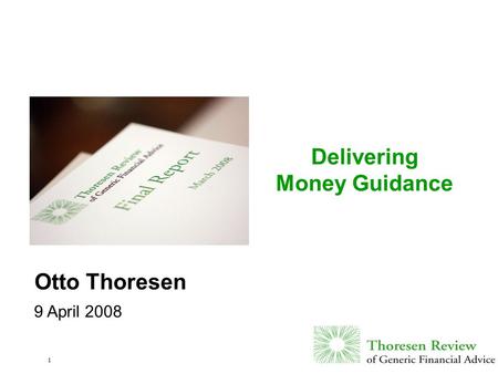 1 Delivering Money Guidance Otto Thoresen 9 April 2008.
