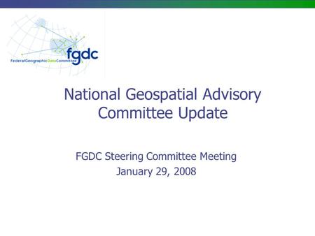 National Geospatial Advisory Committee Update FGDC Steering Committee Meeting January 29, 2008.
